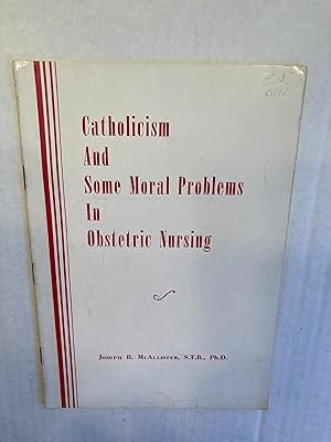 Catholicism and Some Moral Problems in Obstetric Nursing.