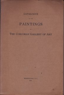 Catalogue of the Paintings in The Corcoran Gallery of Art (67th Edition 5,000 of the New Revised ...