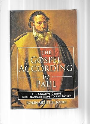 THE GOSPEL ACCORDING TO PAUL: The Creative Genius Who Brought Jesus To The World.