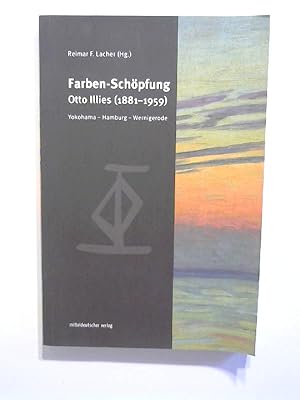 Farben-Schöpfung: Otto Illies (1881-1959). Yokohama - Hamburg - Wernigerode.