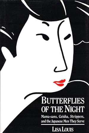 Butterflies of the Night: Mama-Sans, Geisha, Strippers, and the Japanese Men They Serve