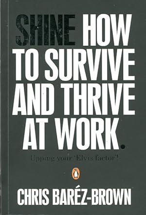 Shine : How to Survive and Thrive at Work