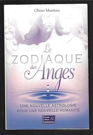 Le zodiaque des anges : Une nouvelle astrologie pour une nouvelle humanité