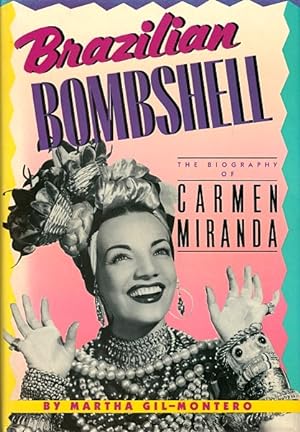 Brazilian Bombshell: The Biography of Carmen Miranda