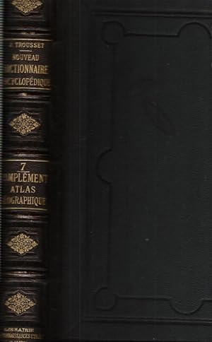Nouveau Dictionnaire Encyclopédique : 7 Atlas et Notices Géographiques complémentaires