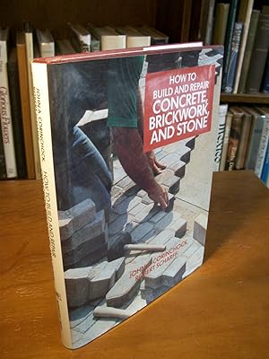 How to Build and Repair Concrete, Brickwork, and Stone