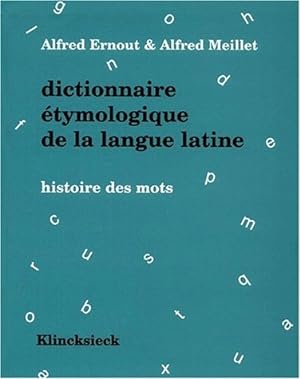 Dictionnaire étymologique de la langue latine. Histoire des mots Avec additions et corrections no...
