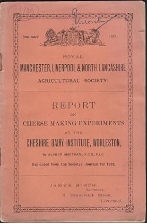Report on Cheese Making Experiments at the Cheshire Diary Institute, Worleston. 1893.