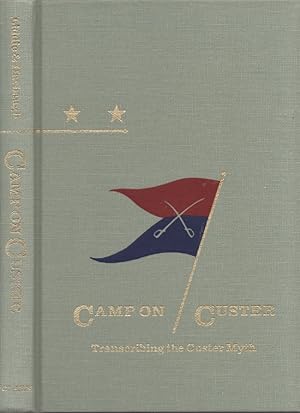 Camp on Custer Transcribing the Custer Myth Signed by editor Bruce Liddic