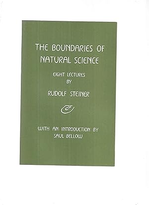 THE BOUNDARIES OF NATURAL SCIENCE ; Eight Lectures Given In Dornach, Switzerland September 27 ~ O...