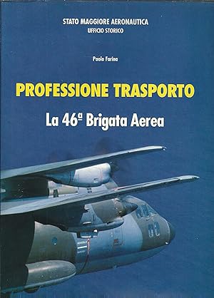 PROFESSIONE TRASPORTO - LA 46.a BRIGATA AEREA STATO MAGGIORE AERONAUTICA . UFFICIO STORICO