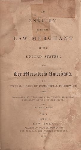 An Enquiry Into Law Merchant of the United States; Or, Lex Mercatoria Americana, on Several Heads...
