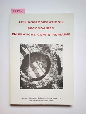 Les Agglomerations Secondaires En Franche-Comte Romaine Annales littéraires de l`Université de Be...