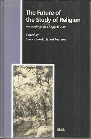 The Future of the Study of Religion: No. 103: Proceedings of Congress 2000 (Numen Book Series)