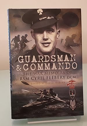 Guardsman and Commando: The War Memoirs of RSM Cyril Feebery DCM