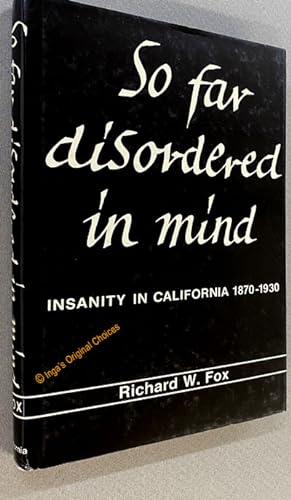 So Far Disordered in Mind: Insanity in California 1870-1930