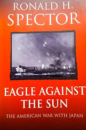 Eagle Against The Sun: The American War With Japan.