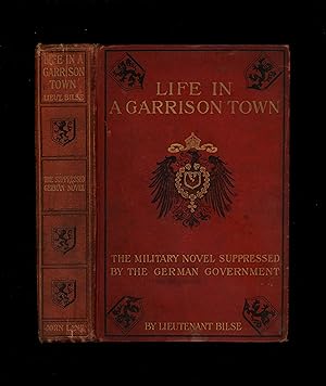 LIFE IN A GARRISON TOWN - The Military Novel Suppressed by the German Government - Aus Einer Klei...