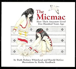 The Mi'kmaq (Micmac): How Their Ancestors Lived Five Hundred Years Ago