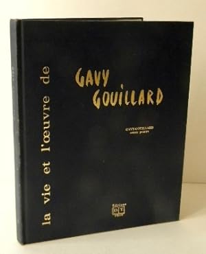 LA VIE ET L' OEUVRE DE GAVY GOUILLARD. Monographie consacrée au peintre nantais Gavy Gouillard.
