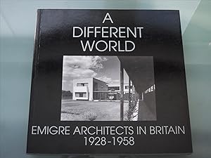 A Different World: Emigre Architects in Britain:1928-1958