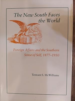 The New South Faces the World: Foreign Affairs and the Southern Sense of Self, 1877-1950
