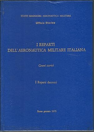 I REPARTI DELL'AEREONAUTICA MILITARE ITALIANA - CENNI STORICI . I REPARTI DECORATI STATO MAGGIORE...