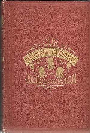 Our Presidential Candidates and Political Compendium (Inscribed by F. C. Bliss)