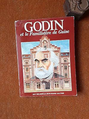 Godin et le Familistère de Guise - Une utopie socialiste pratiquée en Pays Picard