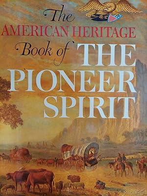 The American Heritage Book of the Pioneer Spirit