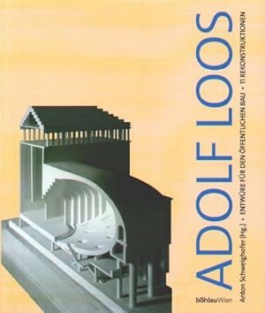 Adolf Loos - Entwürfe für den öffentlichen Bau : 11 Rekonstruktionen. Anton Schweighofer / Graphi...