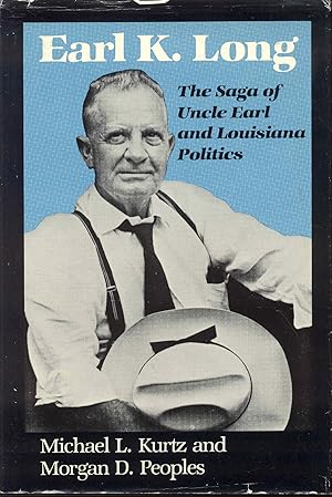 Earl K. Long: The Saga of Uncle Earl and Louisiana Politics