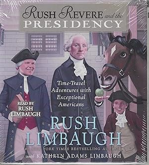 Rush Revere and the Presidency. Time-Travel Adventures with Exceptional Americans