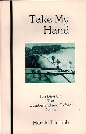 Take My Hand - Ten Days on the Cumberland and Oxford Canal - SIGNED