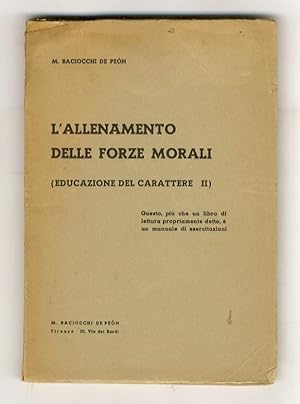 L'allenamento delle forze morali. (Educazione del carattere - II). "Questo più che un libro di le...