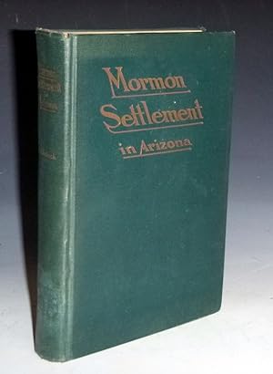Mormon Settlement in Arizona; a Record of Peaceful Conquest of the Desert