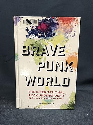 Brave Punk World: The International Rock Underground from Alerta Roja to Z-Off