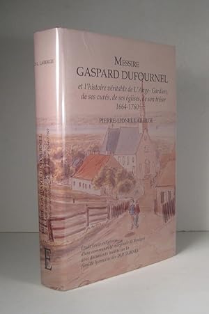 Messire Gaspard Dufournel et l'histoire véritable de L'Ange-Gardien, de ses curés, de ses églises...
