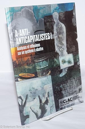 A-Anti-Anticapitalistes! Analyses et réflexions sur un système à abattre