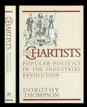 The Chartists, Popular Politics in the Industrial Revolution by Dorothy Thompson. Working Class L...