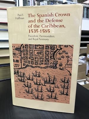 The Spanish Crown and the Defense of the Caribbean, 1535-1585: Precedent, Patrimonialism, and Roy...