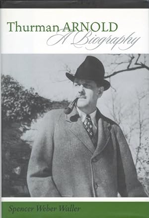 Thurman Arnold: A Biography