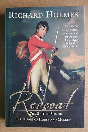 Redcoat: The British Soldier in the Age of Horse and Musket.