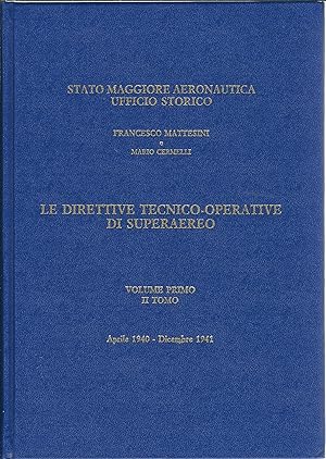 LE DIRETTIVE TECNICO - OPERATIVE DI SUPERAEREO - VOLUME PRIMO II TOMO APRILE 1940 - DICEMBRE 1941...