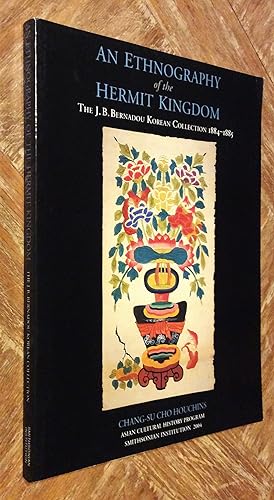 An Ethnography of the Hermit Kingdom; The J. B. Bernadou Korean Collection, 1884-1885