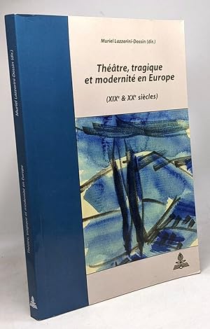 Théâtre Tragique Et Modernité En Europe: XIXe Et XXe Siècles