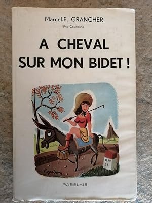 A cheval sur mon bidet 1957 - GRANCHER Marcel - Humour Edition originale