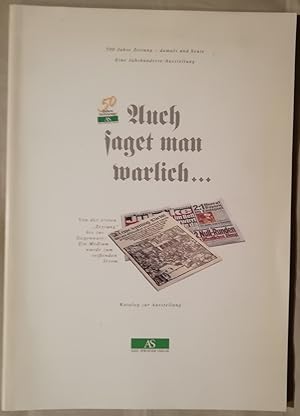 Auch saget man warlich---- 500 Jahre Zeitung - damals und heute. Eine Jahrhundert-Ausstellung