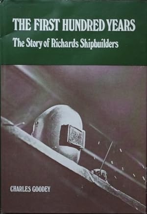 The First Hundred Years : The Story of Richards Shipbuilders