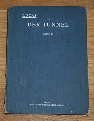 Der Tunnel - Anlage und Bau. Band II: Bauvorgang bei Herstellung der Tunnel, Erhaltung und Wieder...